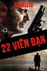 22 Viên Đạn | 22 Bullets (2010) 22 Viên Đạn | 22 Bullets (2010)