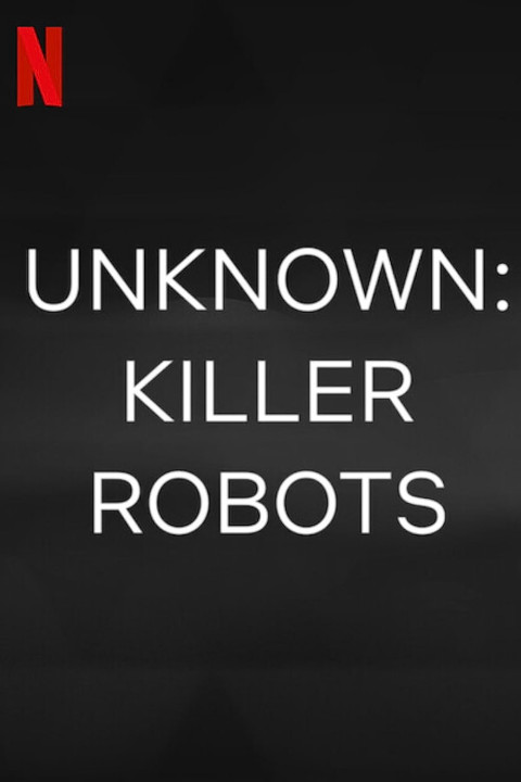 Ẩn số Trái đất: Robot sát nhân | Unknown: Killer Robots (2023) Ẩn số Trái đất: Robot sát nhân | Unknown: Killer Robots (2023)