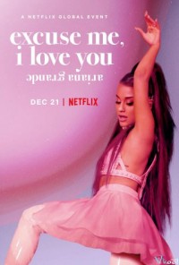 ariana grande: excuse me, i love you | ariana grande: excuse me, i love you (2020) ariana grande: excuse me, i love you | ariana grande: excuse me, i love you (2020)