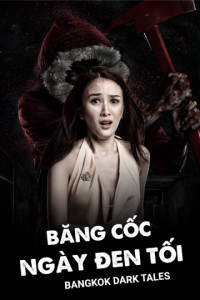 Băng Cốc Ngày Đen Tối | Bangkok Dark Tales (2019) Băng Cốc Ngày Đen Tối | Bangkok Dark Tales (2019)