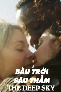 Bầu Trời Sâu Thẳm | The Deep Sky (2017) Bầu Trời Sâu Thẳm | The Deep Sky (2017)