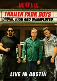 Bộ ba trộm cắp: Say, phê và thất nghiệp - Trực tiếp tại Austin | Trailer Park Boys: Drunk, High and Unemployed: Live in Austin (2015) Bộ ba trộm cắp: Say, phê và thất nghiệp - Trực tiếp tại Austin | Trailer Park Boys: Drunk, High and Unemployed: Live in Austin (2015)