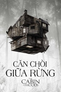 Căn Chòi Giữa Rừng | The Cabin In The Woods (2012) Căn Chòi Giữa Rừng | The Cabin In The Woods (2012)