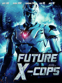 Cảnh Sát Tương Lai | Future X-Cops (2010) Cảnh Sát Tương Lai | Future X-Cops (2010)