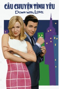 Câu Chuyện Tình Yêu | Down With Love (2003) Câu Chuyện Tình Yêu | Down With Love (2003)