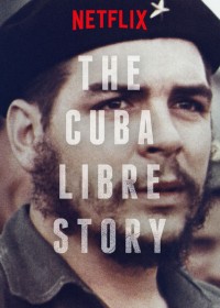 Câu chuyện về một Cuba tự do | The Cuba Libre Story (2015) Câu chuyện về một Cuba tự do | The Cuba Libre Story (2015)