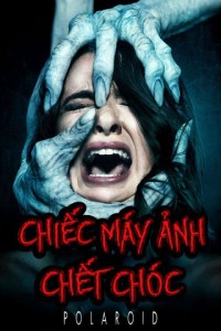 Chiếc Máy Ảnh Chết Chóc | Polaroid (2019) Chiếc Máy Ảnh Chết Chóc | Polaroid (2019)