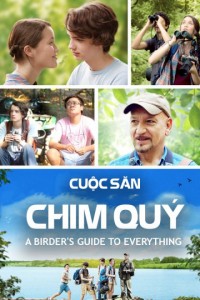 Cuộc Săn Chim Quý | A Birder's Guide to Everything (thua) (2013) Cuộc Săn Chim Quý | A Birder's Guide to Everything (thua) (2013)