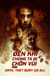Đến Khi Chúng Ta Bị Chôn Vùi | Until They Bury Us All (2019) Đến Khi Chúng Ta Bị Chôn Vùi | Until They Bury Us All (2019)