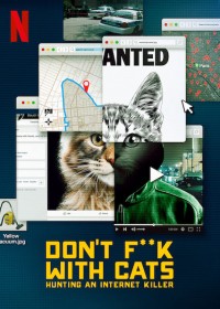 Đừng đùa với mèo: Săn lùng kẻ sát nhân trên mạng | Don't F**k with Cats: Hunting an Internet Killer (2019) Đừng đùa với mèo: Săn lùng kẻ sát nhân trên mạng | Don't F**k with Cats: Hunting an Internet Killer (2019)