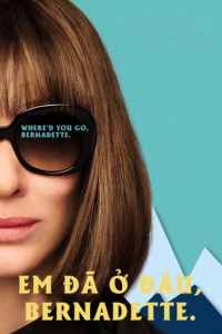Em Đã Ở Đâu, Bernadette | Where'd You Go, Bernadette (2019) Em Đã Ở Đâu, Bernadette | Where'd You Go, Bernadette (2019)