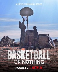 Hoặc bóng rổ, hoặc không gì cả | Basketball or Nothing (2019) Hoặc bóng rổ, hoặc không gì cả | Basketball or Nothing (2019)