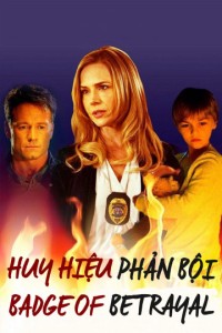 Huy Hiệu Phản Bội | Badge of Betrayal (2014) Huy Hiệu Phản Bội | Badge of Betrayal (2014)