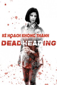 Kế Hoạch Không Thành | Dead Heading (2018) Kế Hoạch Không Thành | Dead Heading (2018)
