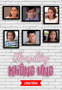 Khi Mẹ Chồng Không Ưng | Mom Doesn't Like (2017) Khi Mẹ Chồng Không Ưng | Mom Doesn't Like (2017)