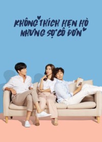 Không Thích Hẹn Hò Nhưng Sợ Cô Đơn | Lonely Enough to Love (2020) Không Thích Hẹn Hò Nhưng Sợ Cô Đơn | Lonely Enough to Love (2020)