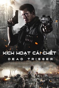 Kích Hoạt Cái Chết | Dead Trigger (2017) Kích Hoạt Cái Chết | Dead Trigger (2017)