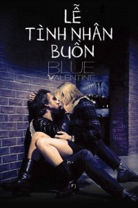 Lễ Tình Nhân Buồn | Blue Valentine (moi) (2010) Lễ Tình Nhân Buồn | Blue Valentine (moi) (2010)