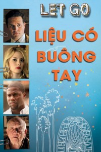 Liệu Có Buông Tay | Let Go (2011) Liệu Có Buông Tay | Let Go (2011)
