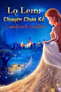 Lọ Lem: Chuyện Chưa Kể | Cinderella and the Secret Prince (2018) Lọ Lem: Chuyện Chưa Kể | Cinderella and the Secret Prince (2018)