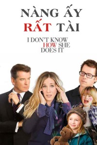 Nàng Ấy Rất Tài | I Don't Know How She Does It (2011) Nàng Ấy Rất Tài | I Don't Know How She Does It (2011)