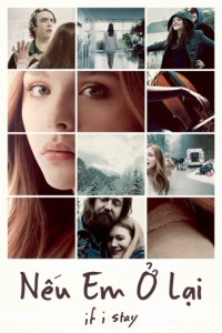 Nếu Em Ở Lại | If I Stay (2014) Nếu Em Ở Lại | If I Stay (2014)