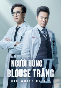 Người Hùng Blouse Trắng 2 | Big White Duel 2 (2022) Người Hùng Blouse Trắng 2 | Big White Duel 2 (2022)