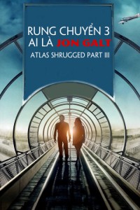 Rung Chuyển 3: Ai Là Jon Galt | Atlas Shrugged Part III (2014) Rung Chuyển 3: Ai Là Jon Galt | Atlas Shrugged Part III (2014)