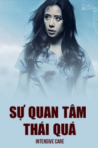 Sự Quan Tâm Thái Quá | Intensive Care (2018) Sự Quan Tâm Thái Quá | Intensive Care (2018)