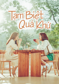 Tạm Biệt Quá Khứ | Goodbye to Goodbye (2018) Tạm Biệt Quá Khứ | Goodbye to Goodbye (2018)