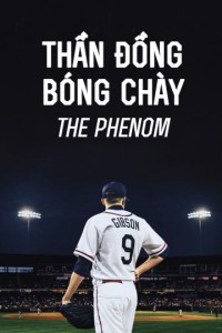 Thần Đồng Bóng Chày | The Phenom (2016) Thần Đồng Bóng Chày | The Phenom (2016)