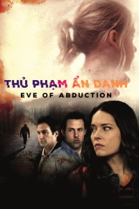 Thủ Phạm Ẩn Danh | Eve of Abduction (2018) Thủ Phạm Ẩn Danh | Eve of Abduction (2018)
