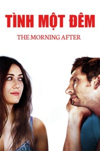 Tình Một Đêm | The Morning After (2017) Tình Một Đêm | The Morning After (2017)