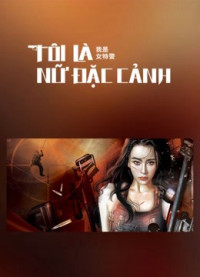 Tôi Là Nữ Đặc Cảnh | I am A Female Special Weapons And Tactics (2022) Tôi Là Nữ Đặc Cảnh | I am A Female Special Weapons And Tactics (2022)