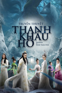 Truyền Thuyết Thanh Khâu Hồ | The Legend of Nine Tales Fox (2016) Truyền Thuyết Thanh Khâu Hồ | The Legend of Nine Tales Fox (2016)