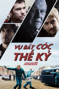 Vụ Bắt Cóc Thế Kỷ | Kidnapping Mr. Heneiken (2015) Vụ Bắt Cóc Thế Kỷ | Kidnapping Mr. Heneiken (2015)