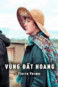 Vùng Đất Hoang | Tierra Yerma (2016) Vùng Đất Hoang | Tierra Yerma (2016)