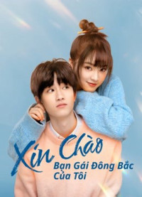 Xin Chào, Bạn Gái Đông Bắc Của Tôi | Hello My Girl (2022) Xin Chào, Bạn Gái Đông Bắc Của Tôi | Hello My Girl (2022)