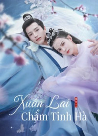 Xuân Lai Chẩm Tinh Hà | Cry Me A River of Stars (2021) Xuân Lai Chẩm Tinh Hà | Cry Me A River of Stars (2021)